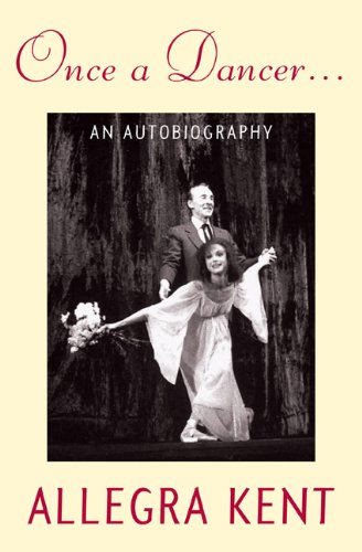 Once A Dancer . . .: An Autobiography, by Allegra Kent