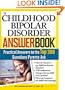 The Childhood Bipolar Disorder Answer Book: Practical Answers to the Top 300 Questions Parents Ask (Answer Book)