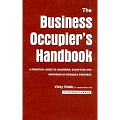 Business Occupier's Handbook: A Practical Guide to Acquiring, Occupying and Disposing of Business Premises