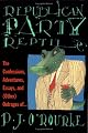 Republican Party Reptile: The Confessions, Adventures, Essays, and (Other) Outrages of...