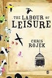 The labour of leisure : the culture of free time