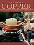 Crafting With Copper: 27 Creative Projects for Home & Garden