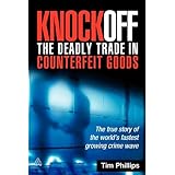 Knockoff: The Deadly Trade in Counterfeit Goods: The True Story of the World's Fastest Growing Crime Wave