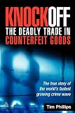 Knockoff: The Deadly Trade in Counterfeit Goods: The True Story of the Worlds Fastest Growing Crime Wave