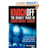 Knockoff: The Deadly Trade in Counterfeit Goods: The True Story of the World's Fastest Growing Crimewave