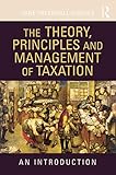 The theory, principles and management of taxation : an introduction