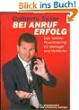 Bei Anruf Erfolg. Das Telefon-Powertraining f�r Manager und Verk�ufer
