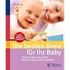 Die besten Breie f�r Ihr Baby: Einfach, lecker und gesund: Monat f�r Monat die richtige Kost