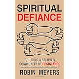 spiritual defiance building a beloved community of resistance