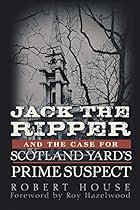 Jack the Ripper and the Case for Scotland Yard's Prime Suspect Jack the Ripper and the Case for Scotland Yard's Prime Suspect