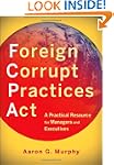 Foreign Corrupt Practices Act: A Prac...