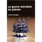 Guerre Mondiale du P�trolepar Fran�ois Lafargue
