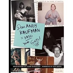 Dear Andy Kaufman, I Hate Your Guts!