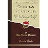 Christian Spirituality, Vol. 1: From the Time of Our Lord till the Dawn of the Middle Ages (Classic Reprint)
