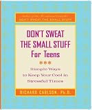 Don't Sweat the Small Stuff for Teens: Simple Ways to Keep Your Cool in Stressful Times (Don't Sweat the Small Stuff Series)