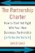 The Partnership Charter: How To Start Out Right With Your New Business Partnership (or Fix The One You're In)