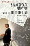 Shakespeare, Einstein, and the Bottom Line: The Marketing of Higher Education