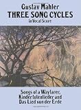 Three Song Cycles in Vocal Score: Songs of a Wayfarer, Kindertotenlieder and Das Lied Von Der Erde (Dover Song Collections)