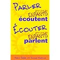 Parler pour que les enfants �coutent, �couter pour que les enfants parlent.