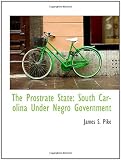 The Prostrate State: South Carolina Under Negro Government