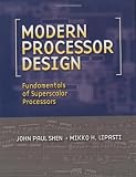 Modern Processor Design: Fundamentals of Superscalar Processors (McGraw-Hill Series in Electrical and Computer Engineering)