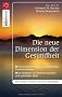 Die neue Dimension der Gesundheit: Ganzheitlicher Schutz vor belastenden Umwelteinfl�ssen - Ein Ratgeber aus wissenschaftlicher und spiritueller Sicht