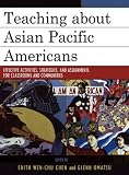 Teaching about Asian Pacific Americans: Effective Activities, Strategies, and Assignments for Classrooms and Communities (Critical Perspectives on Asian Pacific Americans)