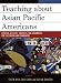 Books : Teaching about Asian Pacific Americans: Effective Activities, Strategies, and Assignments for Classrooms and Communities (Critical Perspectives on Asian Pacific Americans)