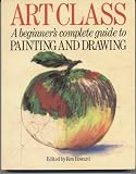 ART CLASS - A Beginner s Complete Guide to PAINTING AND DRAWING
