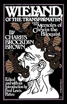 Wieland: Or The Transformation: With Memoirs Of Carwin The Biloquist: A Fragment