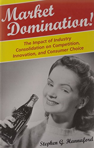 Market Domination!: The Impact of Industry Consolidation on Competition, Innovation, and Consumer Choice