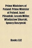 Produkt-Bild: Prime Ministers of Poland: Prime Minister of Poland, J Zef Pi?sudski, Leszek Miller, W?adys?aw Sikorski, Ignacy Daszy?ski