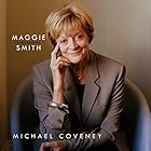 Maggie Smith: A Biography (






UNABRIDGED) by Michael Coveney Narrated by Sian Thomas