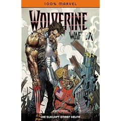 100% Marvel #56: Wolverine Waffe X- Die Zukunft stirbt heute (2011, Panini)