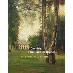 Die Idee vom Haus im Gr�nen: Max Liebermann am Wannsee