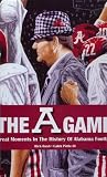 The A Game: Great Moments in Alabama Football History