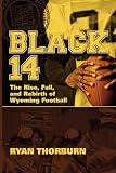 Black 14: The Rise, Fall and Rebirth of Wyoming Football