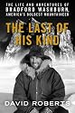 The Last of His Kind: The Life and Adventures of Bradford Washburn, America's Boldest Mountaineer
