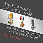 Three Armies on the Somme: The First Battle of the Twentieth Century | [William Philpott]