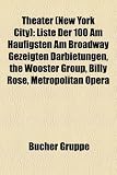 Theater (New York City): Liste Der 100 Am Haufigsten Am Broadway Gezeigten Darbietungen, the Wooster Group, Billy Rose, Metropolitan Opera