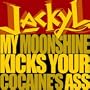 My Moonshine Kicks Your Cocaine's Ass