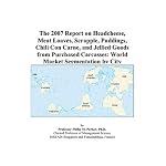 The 2007 Report on Headcheese, Meat Loaves, Scrapple, Puddings, Chili Con Carne, and Jellied Goods from Purchased Carcasses: World Market Segmentation by City book cover