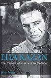 Elia Kazan : the cinema of an American outsider