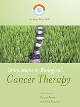 Click to Download Free Kindle Book -> Innovations in Biological Cancer Therapy from Dr med Peter Wolf