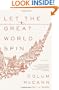 Let the Great World Spin: A Novel