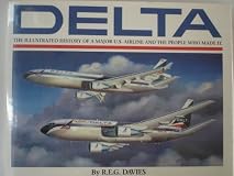 Delta: An Airline and Its Aircraft : The Illustrated History of a Major U.S. Airline and the People Who Made It