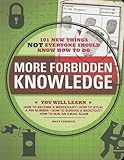 More forbidden knowledge : 101 new things not everyone should know how to do
