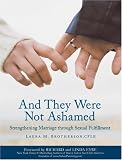 And They Were Not Ashamed: Strengthening Marriage through Sexual Fulfillment Laura M. Brotherson
