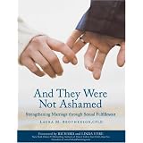 And They Were Not Ashamed: Strengthening Marriage through Sexual Fulfillment ~ Laura M. Brotherson