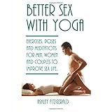 better sex with yoga exercises poses and meditations for men women and couples to improve sex life